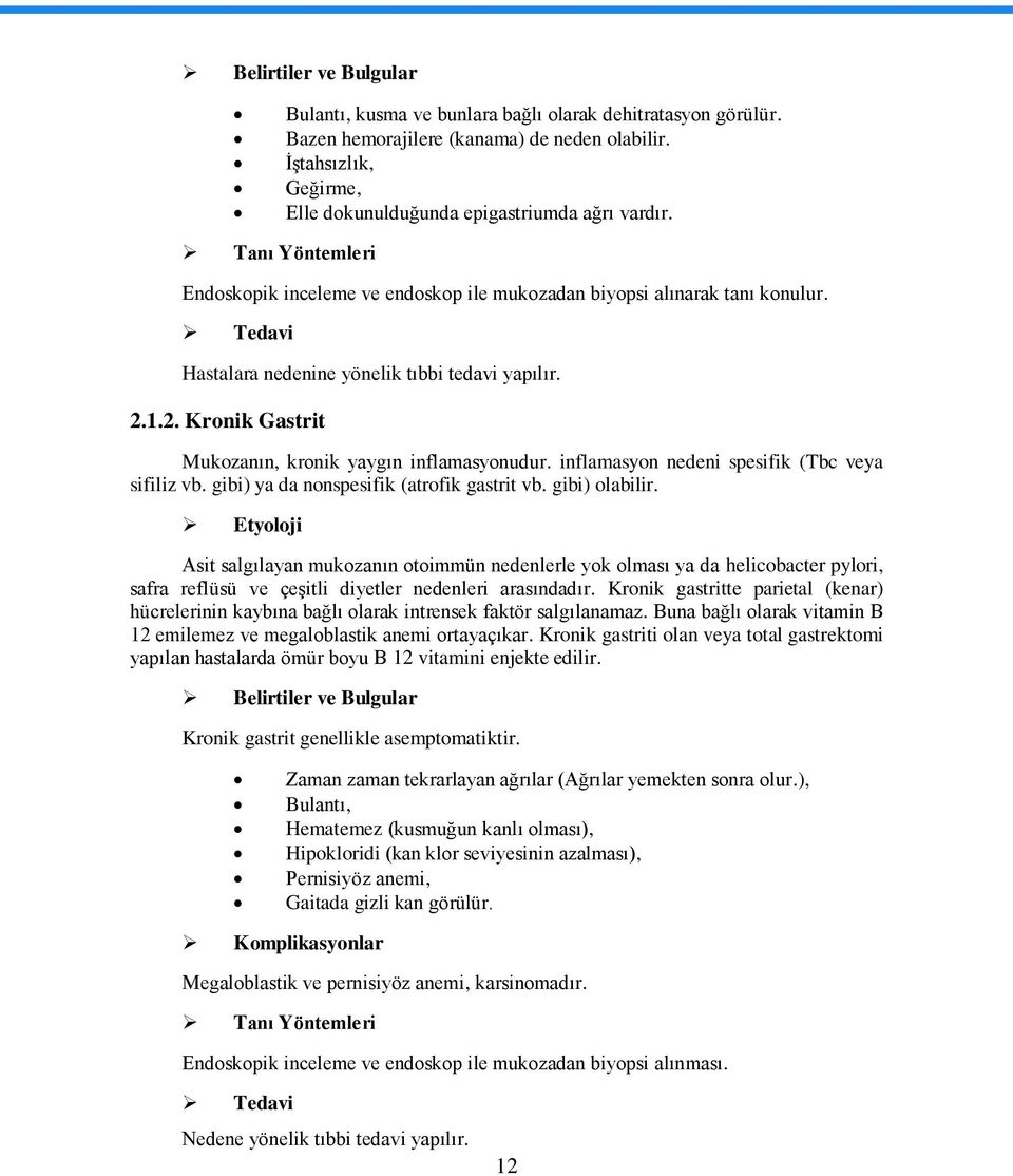 1.2. Kronik Gastrit Mukozanın, kronik yaygın inflamasyonudur. inflamasyon nedeni spesifik (Tbc veya sifiliz vb. gibi) ya da nonspesifik (atrofik gastrit vb. gibi) olabilir.