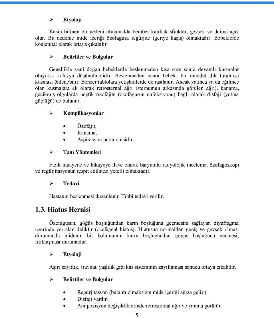 Beslenmeden sonra bebek, bir müddet dik tutulursa kusması önlenebilir. Benzer tablolara yetiģkinlerde de rastlanır.