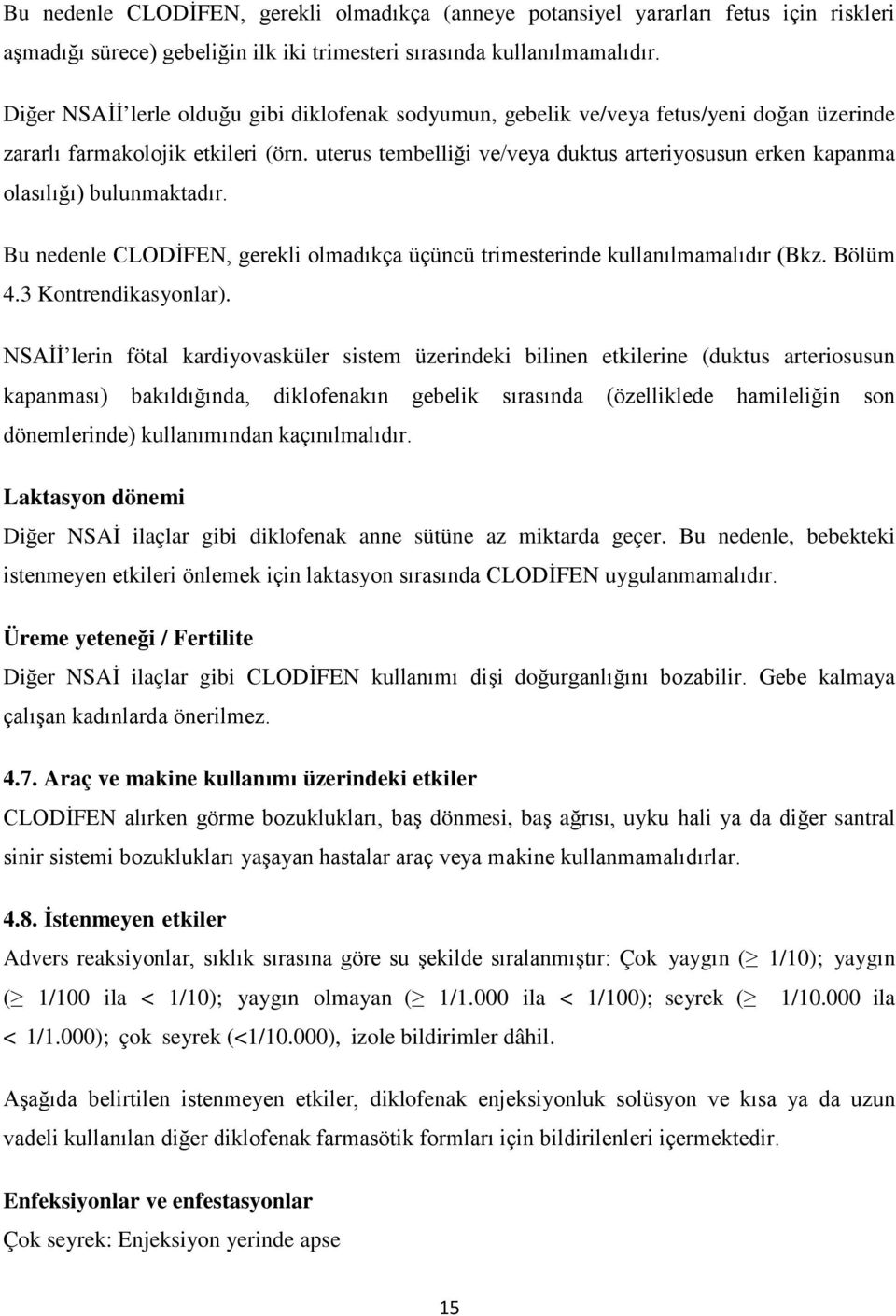 uterus tembelliği ve/veya duktus arteriyosusun erken kapanma olasılığı) bulunmaktadır. Bu nedenle CLODİFEN, gerekli olmadıkça üçüncü trimesterinde kullanılmamalıdır (Bkz. Bölüm 4.