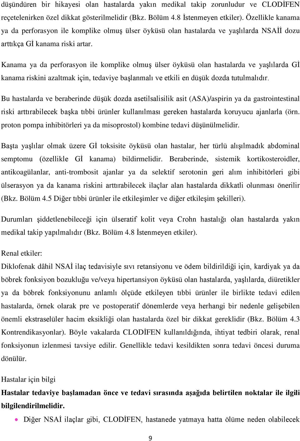 Kanama ya da perforasyon ile komplike olmuş ülser öyküsü olan hastalarda ve yaşlılarda Gİ kanama riskini azaltmak için, tedaviye başlanmalı ve etkili en düşük dozda tutulmalıdır.