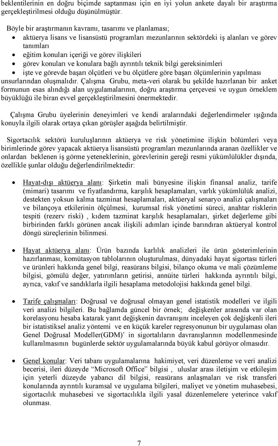 görev konuları ve konulara bağlı ayrıntılı teknik bilgi gereksinimleri işte ve görevde başarı ölçütleri ve bu ölçütlere göre başarı ölçümlerinin yapılması unsurlarından oluşmalıdır.