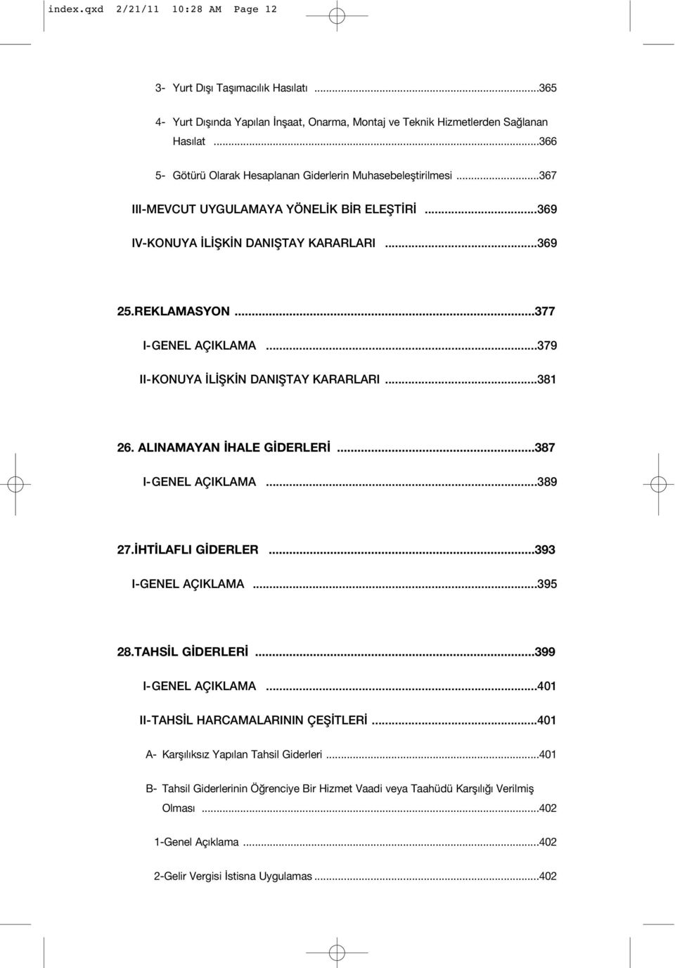 ..377 I-GENEL AÇIKLAMA...379 II-KONUYA L fik N DANIfiTAY KARARLARI...381 26. ALINAMAYAN HALE G DERLER...387 I-GENEL AÇIKLAMA...389 27. HT LAFLI G DERLER...393 I-GENEL AÇIKLAMA...395 28.