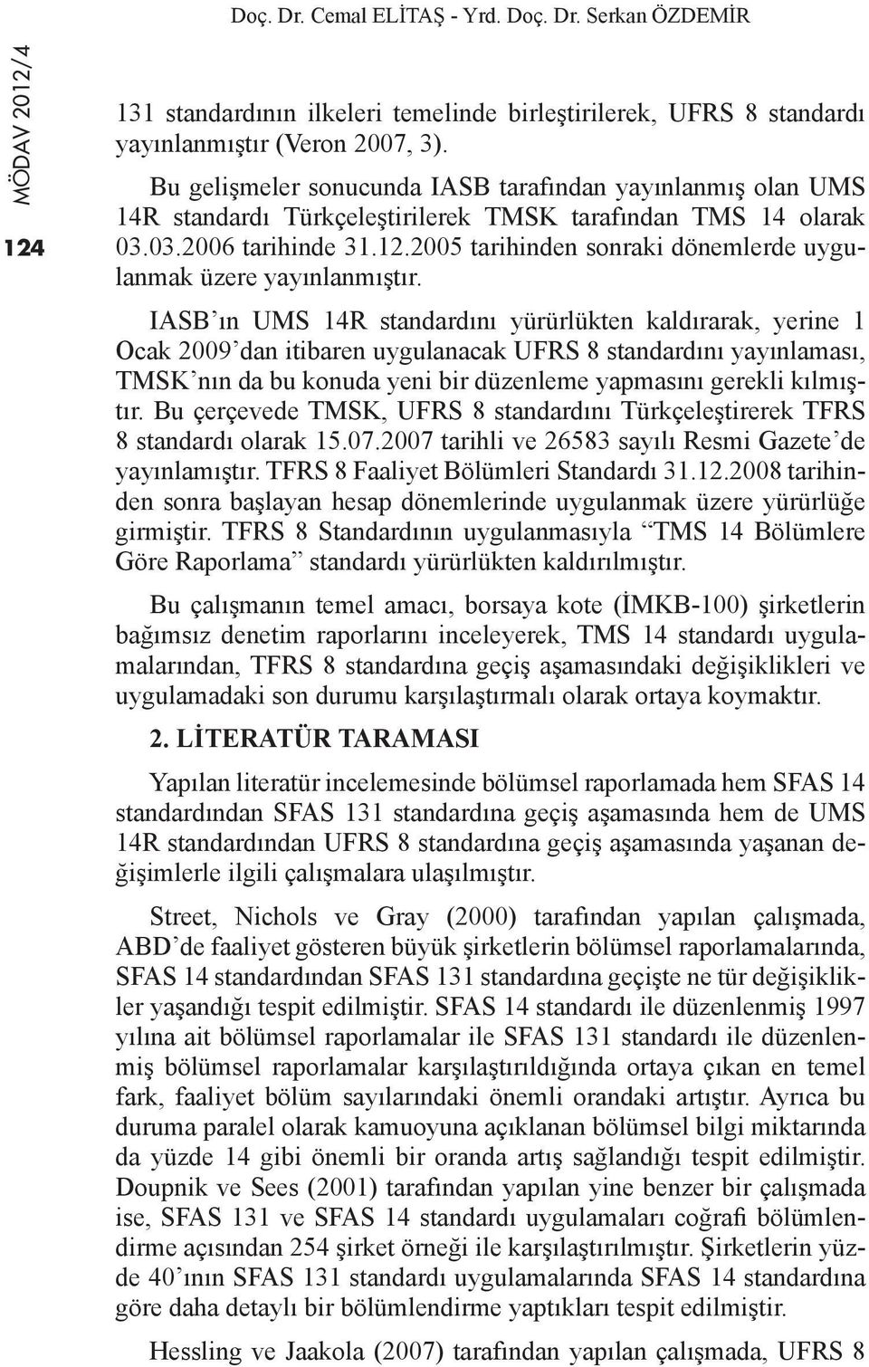 2005 tarihinden sonraki dönemlerde uygulanmak üzere yayınlanmıştır.