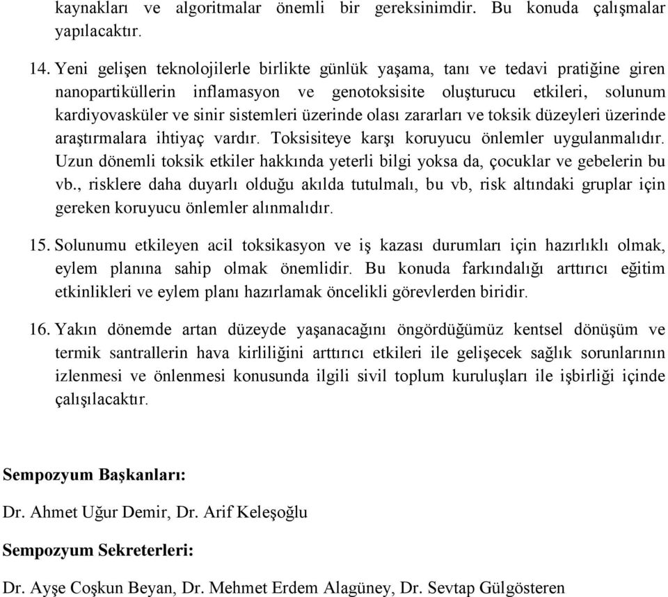 üzerinde olası zararları ve toksik düzeyleri üzerinde araştırmalara ihtiyaç vardır. Toksisiteye karşı koruyucu önlemler uygulanmalıdır.