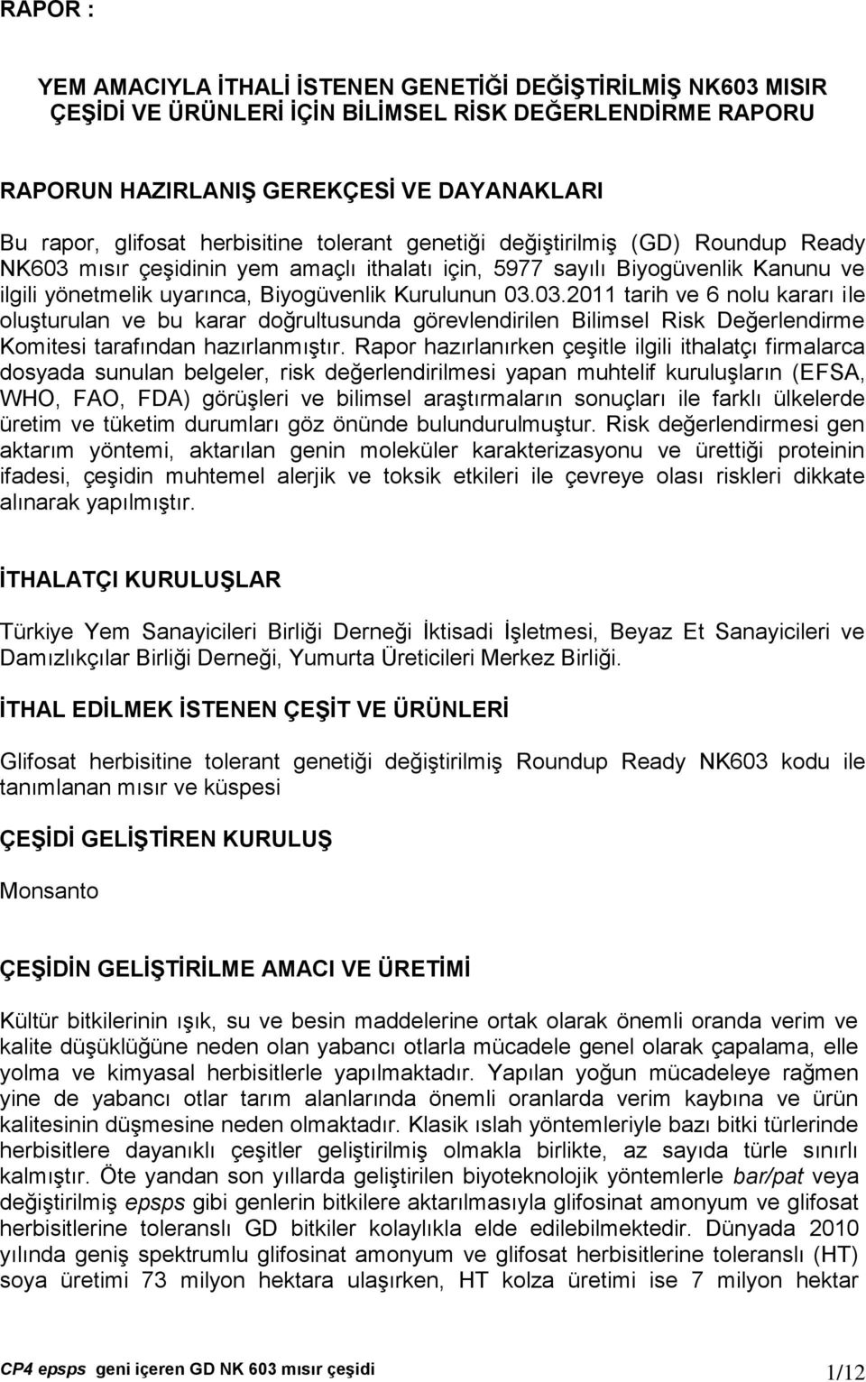 03.2011 tarih ve 6 nolu kararı ile oluşturulan ve bu karar doğrultusunda görevlendirilen Bilimsel Risk Değerlendirme Komitesi tarafından hazırlanmıştır.