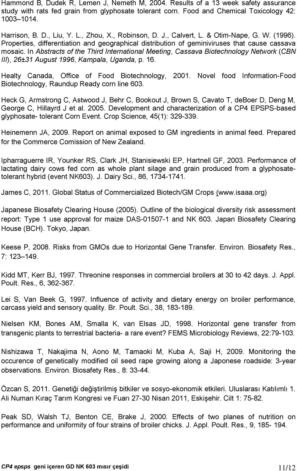 In Abstracts of the Third International Meeting, Cassava Biotechnology Network (CBN III), 26±31 August 1996, Kampala, Uganda, p. 16. Healty Canada, Office of Food Biotechnology, 2001.
