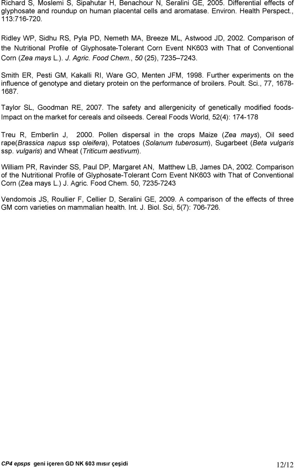 Food Chem., 50 (25), 7235 7243. Smith ER, Pesti GM, Kakalli RI, Ware GO, Menten JFM, 1998. Further experiments on the influence of genotype and dietary protein on the performance of broilers. Poult.