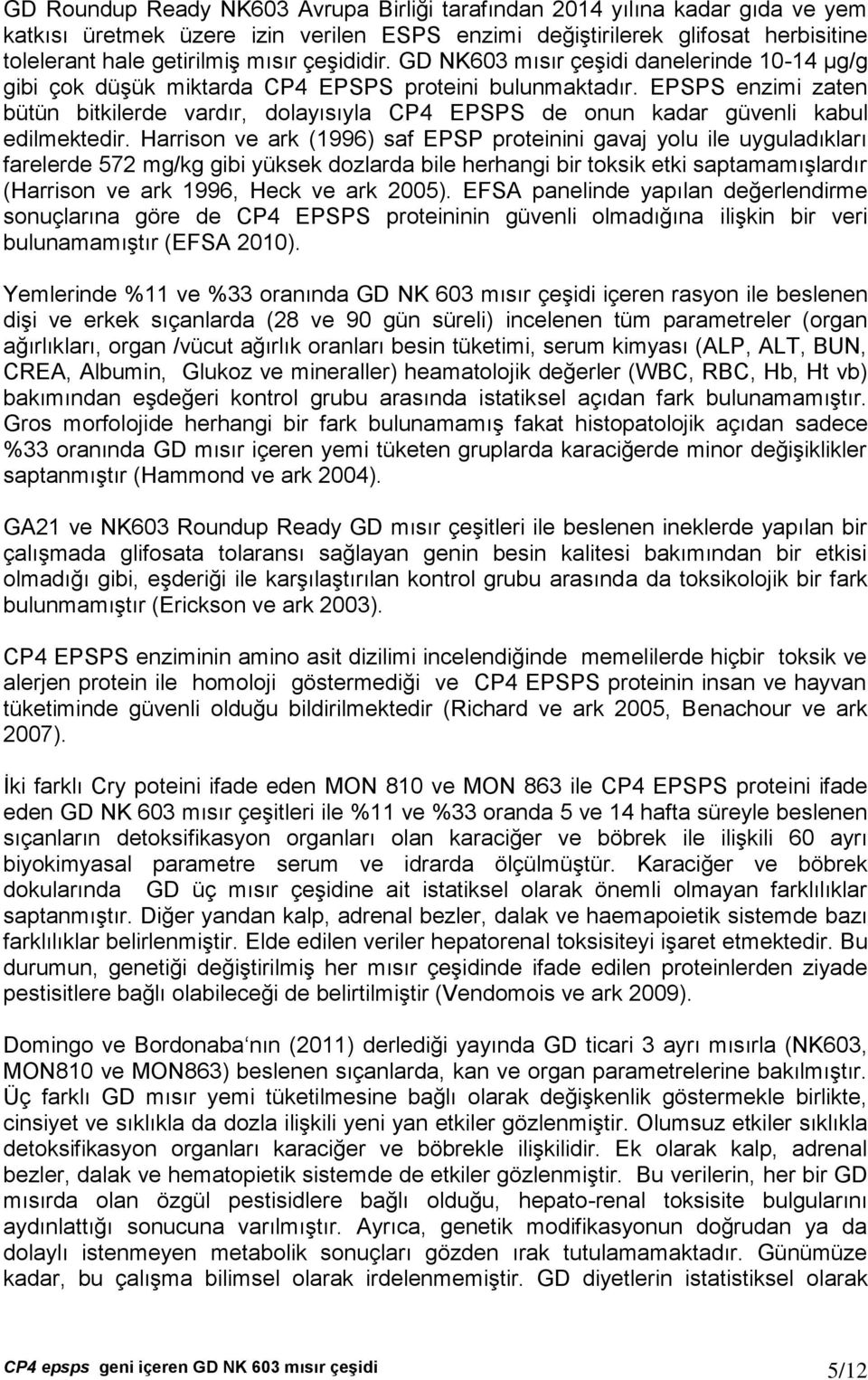 EPSPS enzimi zaten bütün bitkilerde vardır, dolayısıyla CP4 EPSPS de onun kadar güvenli kabul edilmektedir.