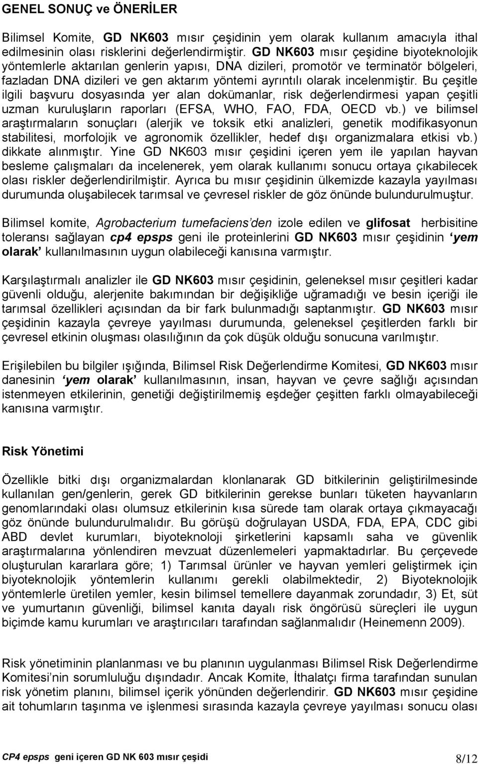 incelenmiştir. Bu çeşitle ilgili başvuru dosyasında yer alan dokümanlar, risk değerlendirmesi yapan çeşitli uzman kuruluşların raporları (EFSA, WHO, FAO, FDA, OECD vb.