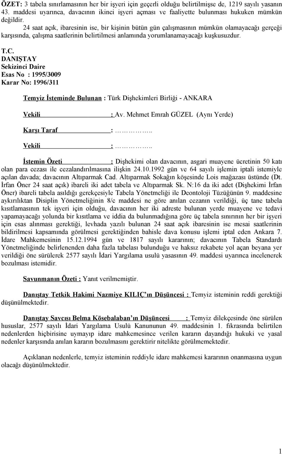 24 saat açık, ibaresinin ise, bir kişinin bütün gün çalışmasının mümkün olamayacağı gerçeği karşısında, çalışma saatlerinin belirtilmesi anlamında yorumlanamayacağı kuşkusuzdur. T.C.