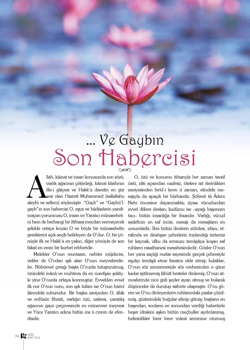 Gayb ve Gaybü lgayb ın son habercisi O, eşya ve hâdiselerin yanıltmayan yorumcusu O, insan ve Yaratıcı münasebetini hem de herhangi bir iltibasa meydan vermeyecek şekilde ortaya koyan O ve böyle bir