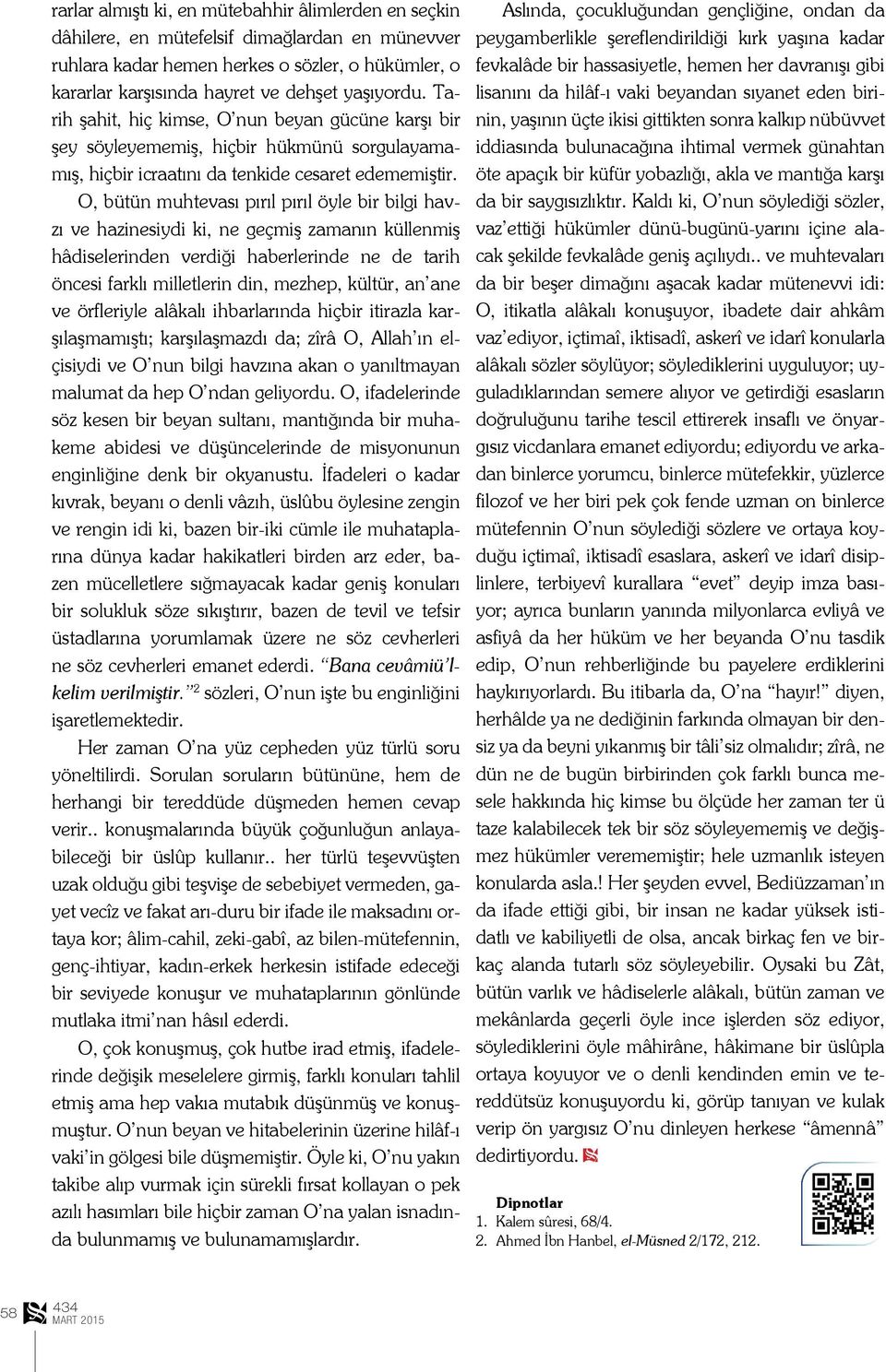 O, bütün muhtevası pırıl pırıl öyle bir bilgi havzı ve hazinesiydi ki, ne geçmiş zamanın küllenmiş hâdiselerinden verdiği haberlerinde ne de tarih öncesi farklı milletlerin din, mezhep, kültür, an