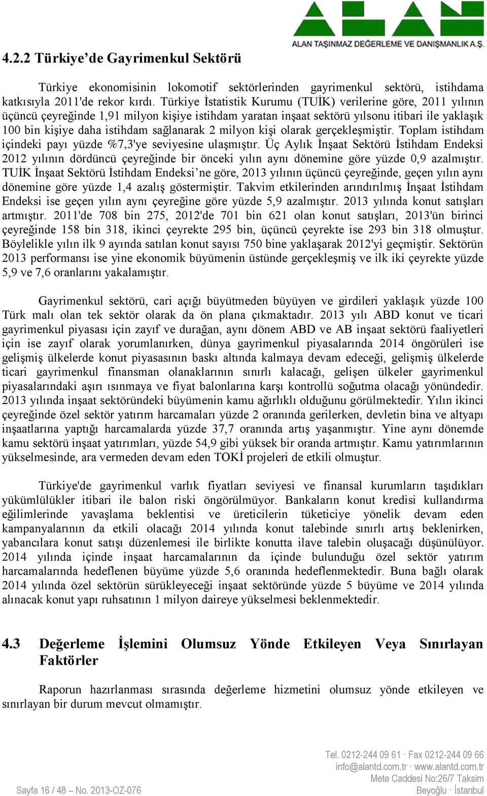 sağlanarak 2 milyon kiģi olarak gerçekleģmiģtir. Toplam istihdam içindeki payı yüzde %7,3'ye seviyesine ulaģmıģtır.