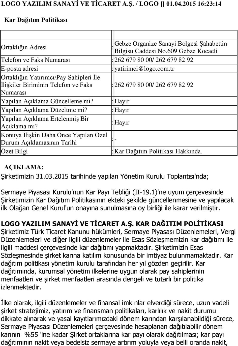 tr Ortaklığın İlişkiler Biriminin Telefon ve Faks 262 679 80 00/ 262 679 82 92 Numarası Yapılan Açıklama Güncelleme mi? Yapılan Açıklama Düzeltme mi? Yapılan Açıklama Ertelenmiş Bir Açıklama mı?