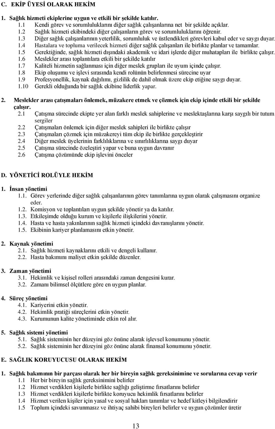 4 Hastalara ve topluma verilecek hizmeti diğer sağlık çalışanları ile birlikte planlar ve tamamlar. 1.