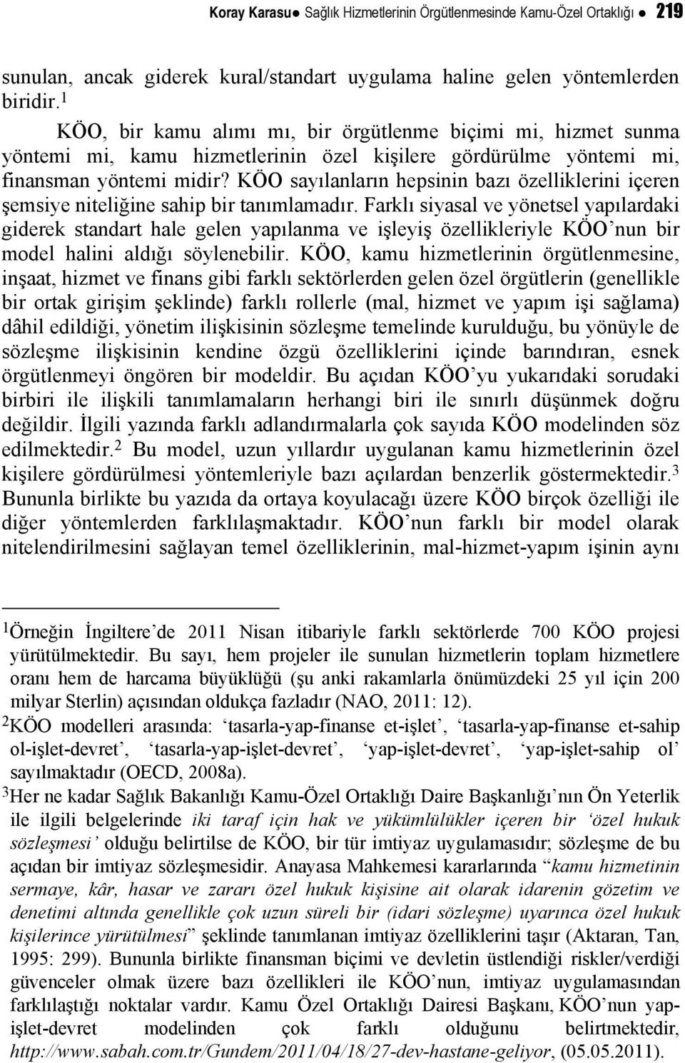 KÖO sayılanların hepsinin bazı özelliklerini içeren şemsiye niteliğine sahip bir tanımlamadır.