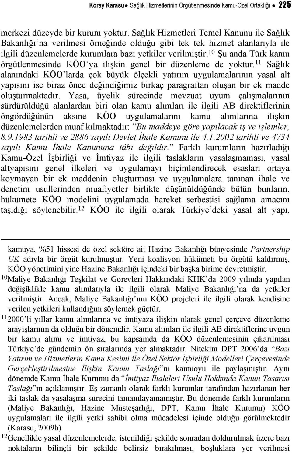 10 Şu anda Türk kamu örgütlenmesinde KÖO ya ilişkin genel bir düzenleme de yoktur.