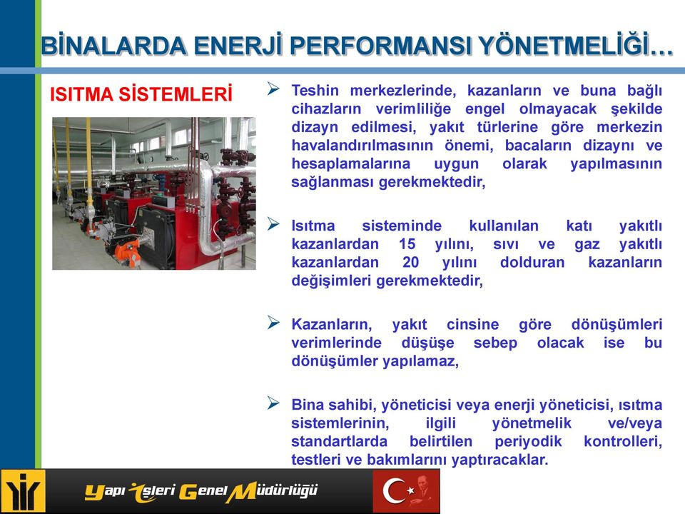 yakıtlı kazanlardan 20 yılını dolduran kazanların değişimleri gerekmektedir, Kazanların, yakıt cinsine göre dönüşümleri verimlerinde düşüşe sebep olacak ise bu dönüşümler