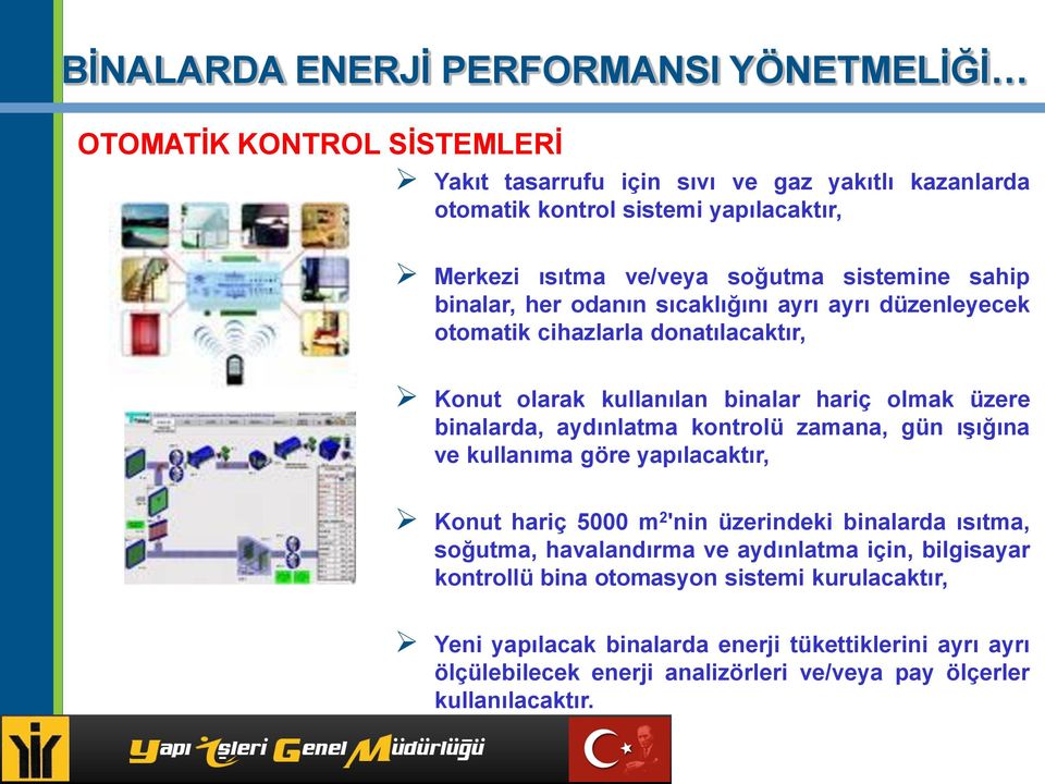 kontrolü zamana, gün ışığına ve kullanıma göre yapılacaktır, Konut hariç 5000 m 2 'nin üzerindeki binalarda ısıtma, soğutma, havalandırma ve aydınlatma için, bilgisayar