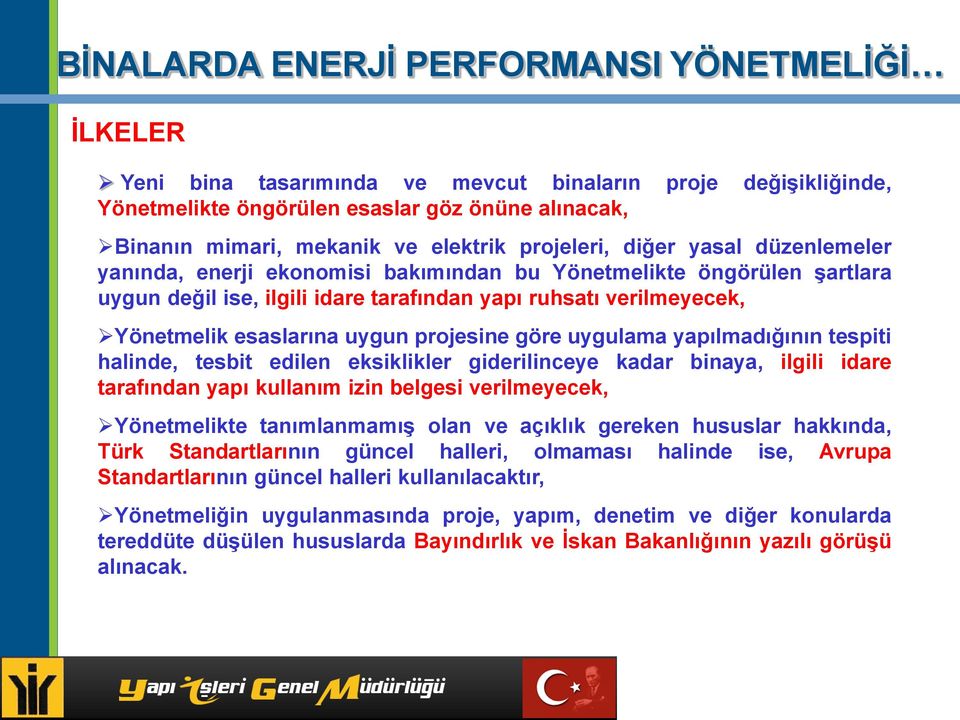 yapılmadığının tespiti halinde, tesbit edilen eksiklikler giderilinceye kadar binaya, ilgili idare tarafından yapı kullanım izin belgesi verilmeyecek, Yönetmelikte tanımlanmamış olan ve açıklık