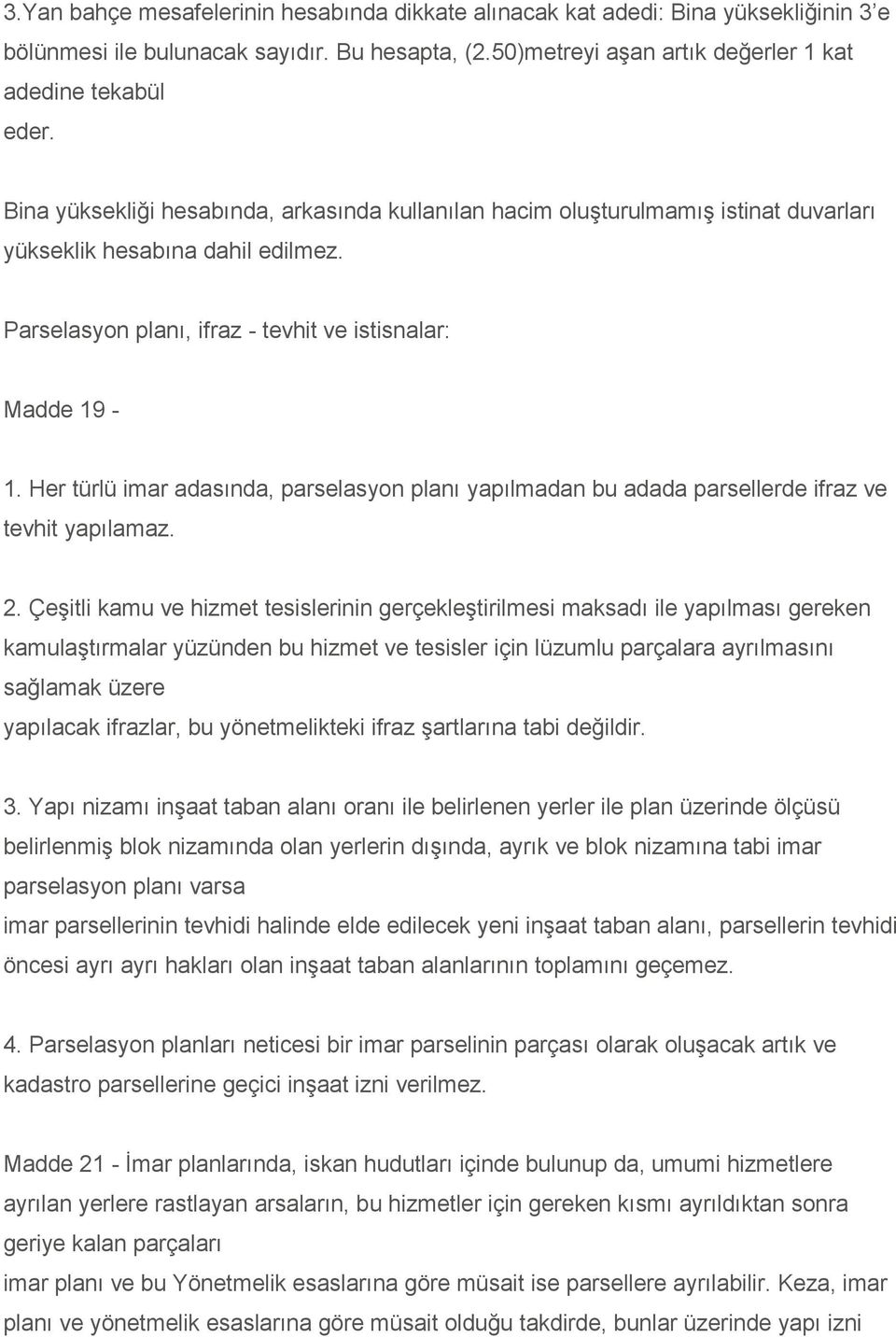 Her türlü imar adasında, parselasyon planı yapılmadan bu adada parsellerde ifraz ve tevhit yapılamaz. 2.