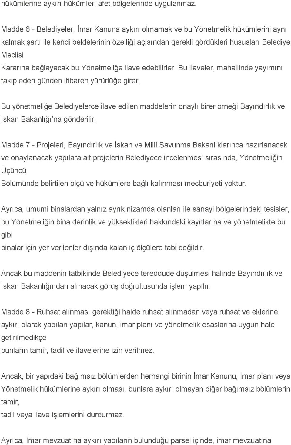 bağlayacak bu Yönetmeliğe ilave edebilirler. Bu ilaveler, mahallinde yayımını takip eden günden itibaren yürürlüğe girer.