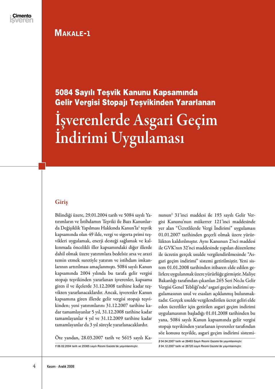 enerji desteği sağlamak ve kalkınmada öncelikli iller kapsamındaki diğer illerde dahil olmak üzere yatırımlara bedelsiz arsa ve arazi temin etmek suretiyle yatırım ve istihdam imkanlarının