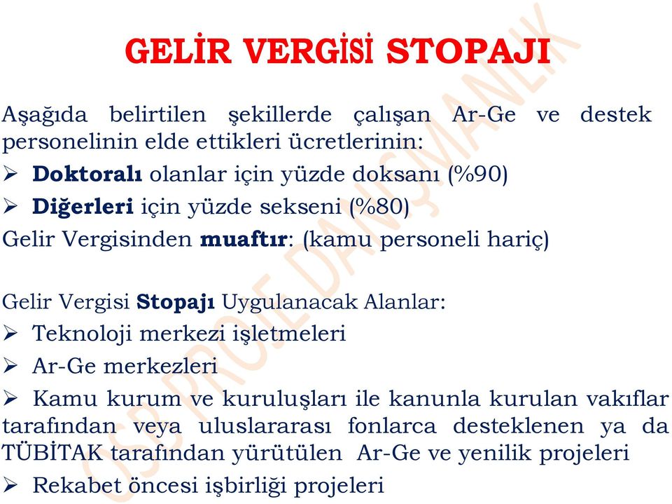 Stopajı Uygulanacak Alanlar: Teknoloji merkezi işletmeleri Ar-Ge merkezleri Kamu kurum ve kuruluşları ile kanunla kurulan vakıflar