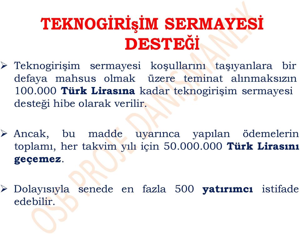 000 Türk Lirasına kadar teknogirişim sermayesi desteği hibe olarak verilir.
