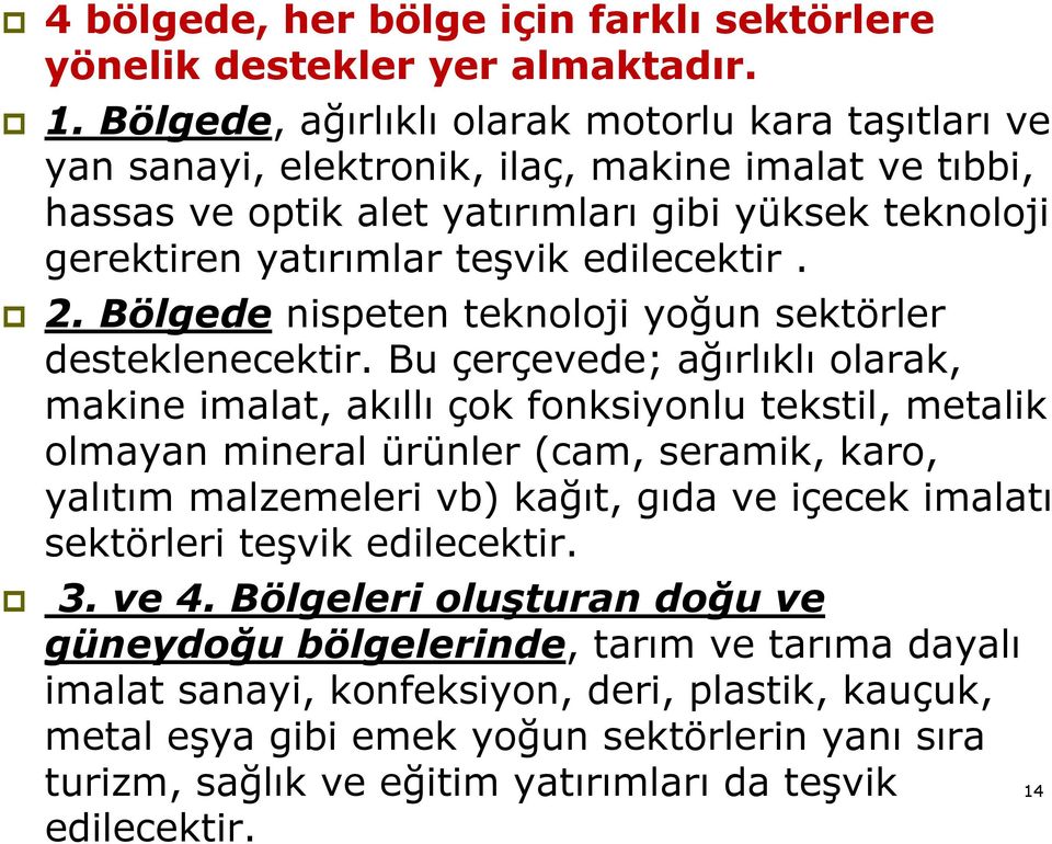 edilecektir. 2. Bölgede nispeten teknoloji yoğun sektörler desteklenecektir.