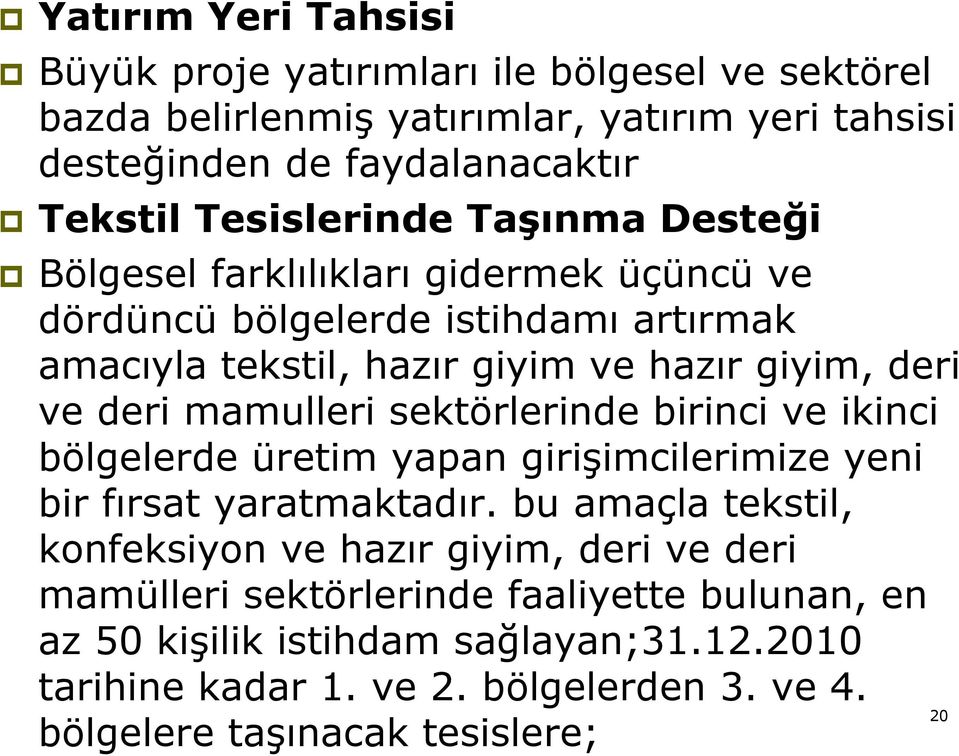 deri mamulleri sektörlerinde birinci ve ikinci bölgelerde üretim yapan girişimcilerimize yeni bir fırsat yaratmaktadır.