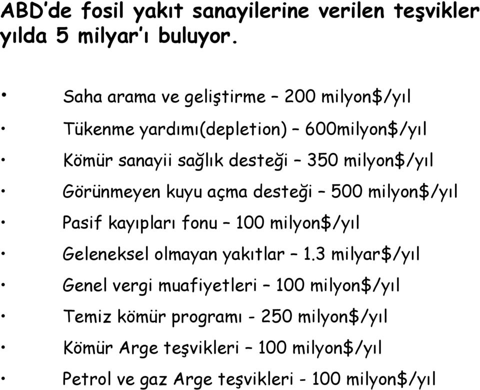 milyon$/yıl Görünmeyen kuyu açma desteği 500 milyon$/yıl Pasif kayıpları fonu 100 milyon$/yıl Geleneksel olmayan yakıtlar 1.