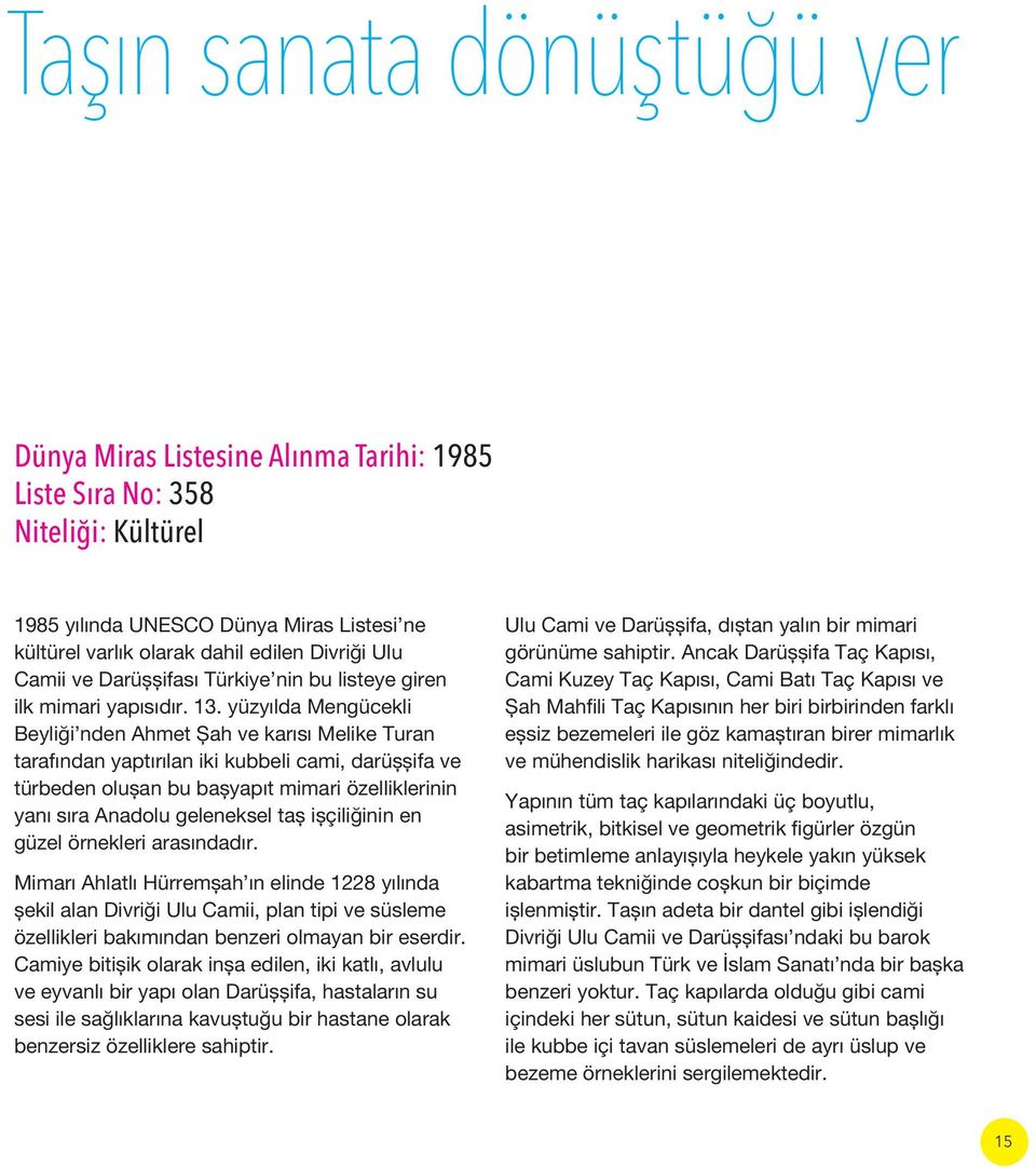 yüzyılda Mengücekli Beyliği nden Ahmet Şah ve karısı Melike Turan tarafından yaptırılan iki kubbeli cami, darüşşifa ve türbeden oluşan bu başyapıt mimari özelliklerinin yanı sıra Anadolu geleneksel