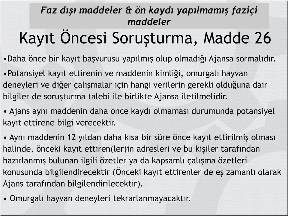 iletilmelidir. Ajans aynı maddenin daha önce kaydı olmaması durumunda potansiyel kayıt ettirene bilgi verecektir.