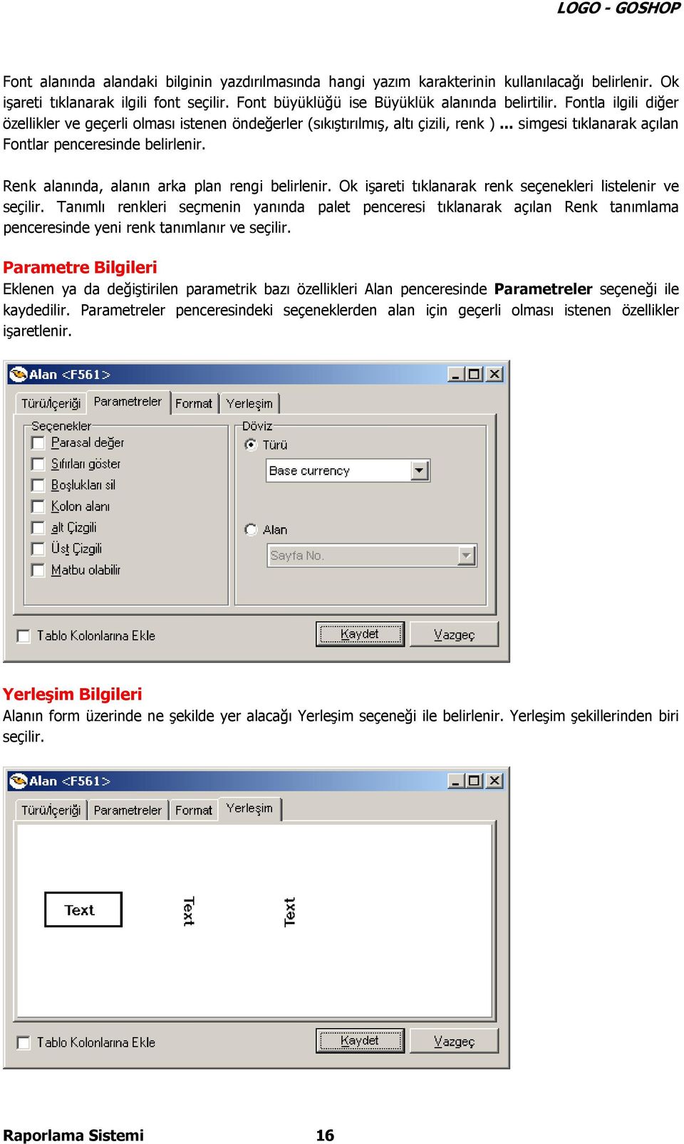 Renk alanında, alanın arka plan rengi belirlenir. Ok işareti tıklanarak renk seçenekleri listelenir ve seçilir.