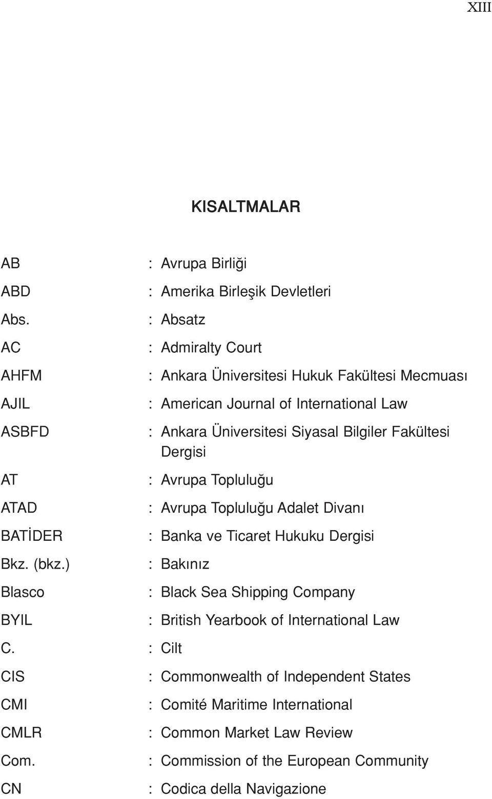 International Law : Ankara Üniversitesi Siyasal Bilgiler Fakültesi Dergisi : Avrupa Toplulu u : Avrupa Toplulu u Adalet Divan : Banka ve Ticaret Hukuku Dergisi : Bak