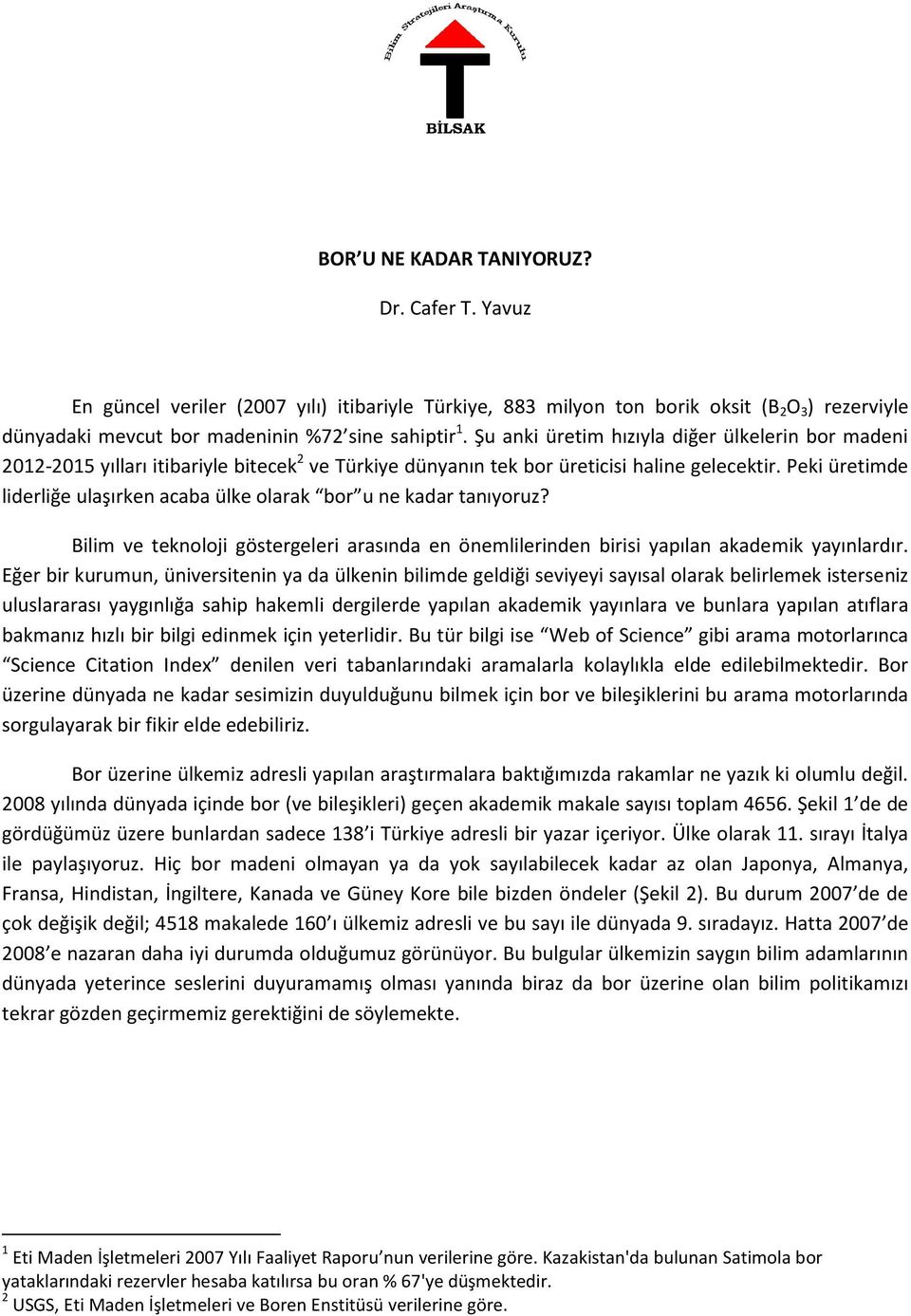 Peki üretimde liderliğe ulaşırken acaba ülke olarak bor u ne kadar tanıyoruz? Bilim ve teknoloji göstergeleri arasında en önemlilerinden birisi yapılan akademik yayınlardır.