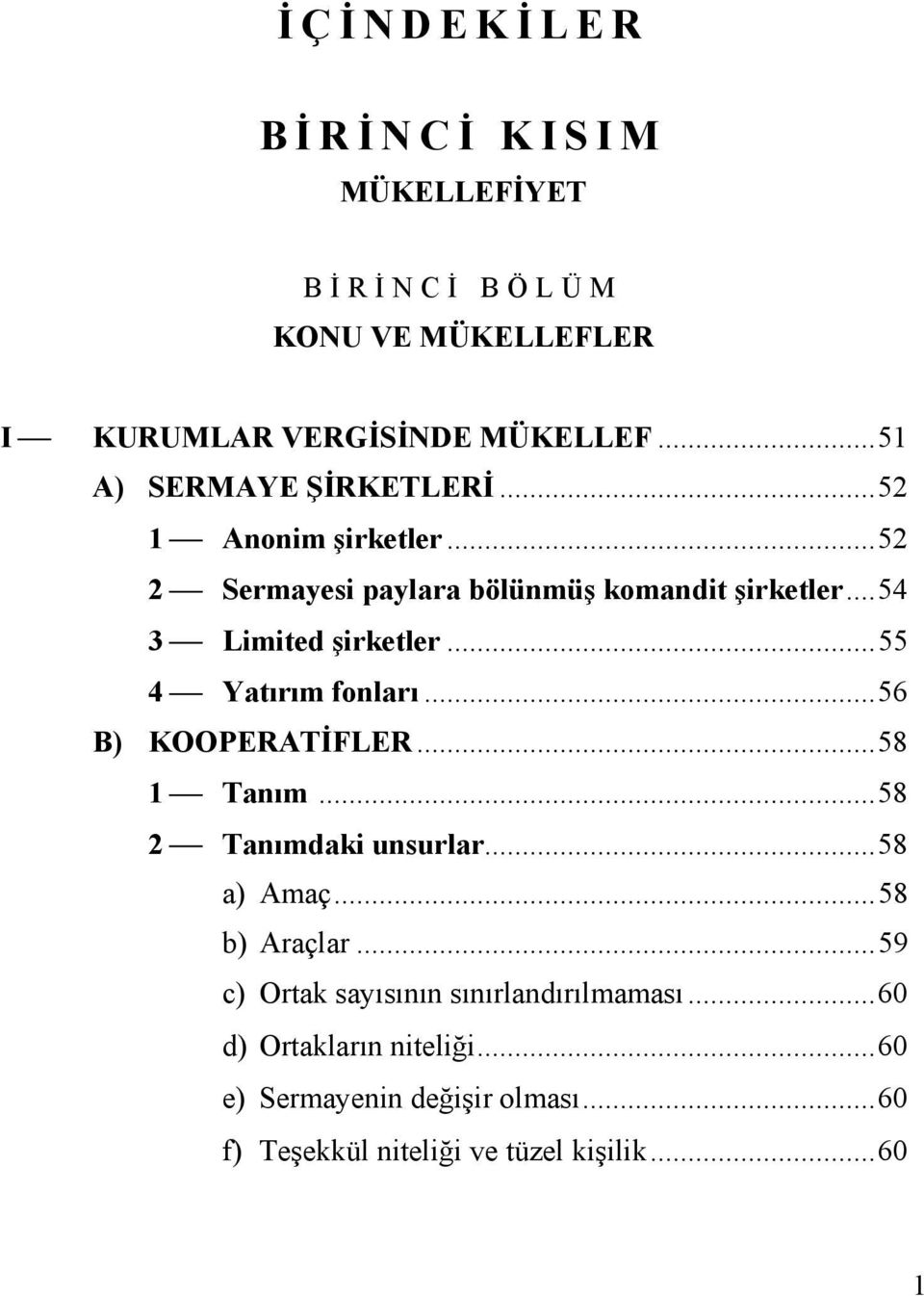 ..55 4 Yatırım fonları...56 B) KOOPERATİFLER...58 1 Tanım...58 2 Tanımdaki unsurlar...58 a) Amaç...58 b) Araçlar.