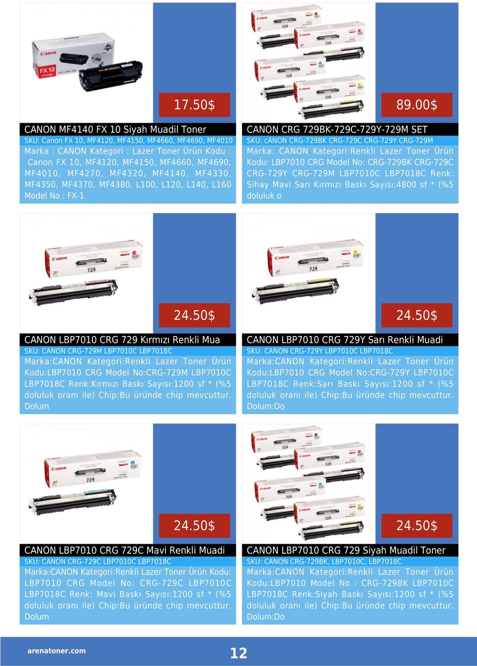 Kategori : Lazer Toner Ürün Kodu : Canon FX 10, MF4120, MF4150, MF4660, MF4690, MF4010, MF4270, MF4320, MF4140, MF4330, MF4350, MF4370, MF4380, L100, L120, L140, L160 Model No : FX-1 Marka: CANON