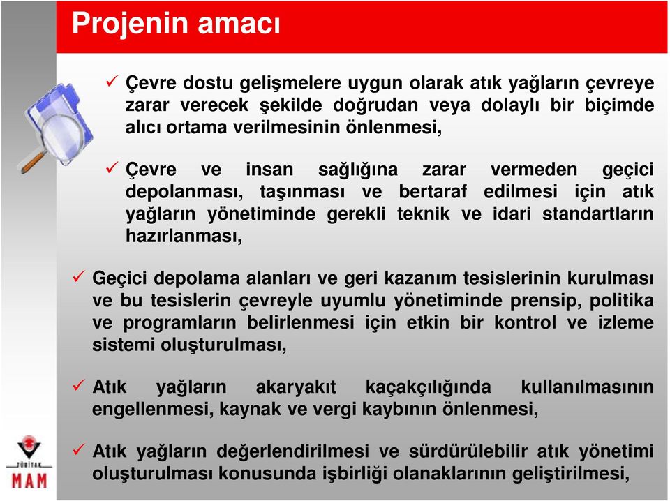 tesislerinin kurulması ve bu tesislerin çevreyle uyumlu yönetiminde prensip, politika ve programların belirlenmesi için etkin bir kontrol ve izleme sistemi oluşturulması, ü Atık yağların akaryakıt