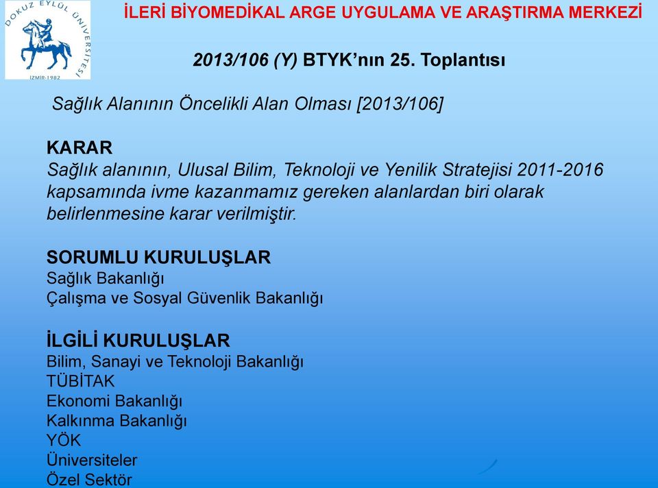 Toplantısı Sağlık Alanının Öncelikli Alan Olması [2013/106] KARAR Sağlık alanının, Ulusal Bilim, Teknoloji ve