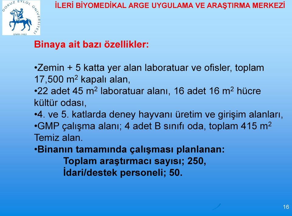 katlarda deney hayvanı üretim ve girişim alanları, GMP çalışma alanı; 4 adet B sınıfı oda, toplam