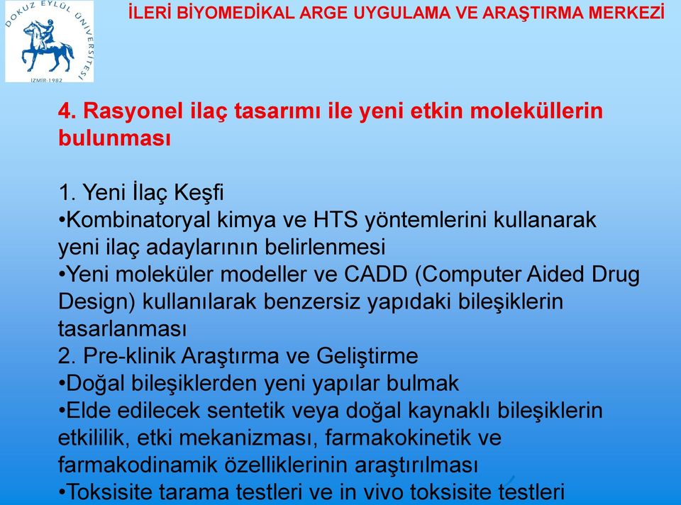 Pre-klinik Araştırma ve Geliştirme Doğal bileşiklerden yeni yapılar bulmak Elde edilecek sentetik veya doğal kaynaklı bileşiklerin etkililik,