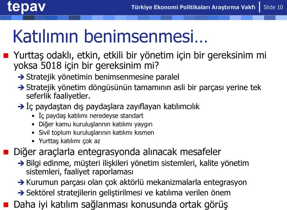 İç paydaştan dış paydaşlara zayıflayan katılımcılık İç paydaş katılımı neredeyse standart Diğer kamu kuruluşlarının katılımı yaygın Sivil toplum kuruluşlarının katılımı kısmen Yurttaş katılımı çok az