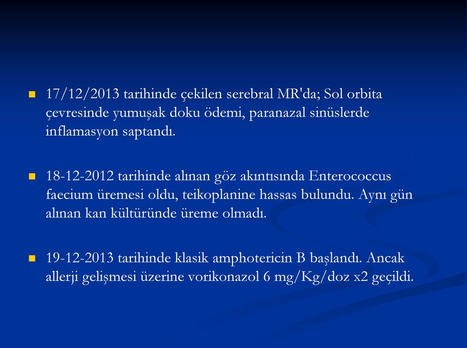 18-12-2012 tarihinde alınan göz akıntısında Enterococcus faecium üremesi oldu, teikoplanine hassas