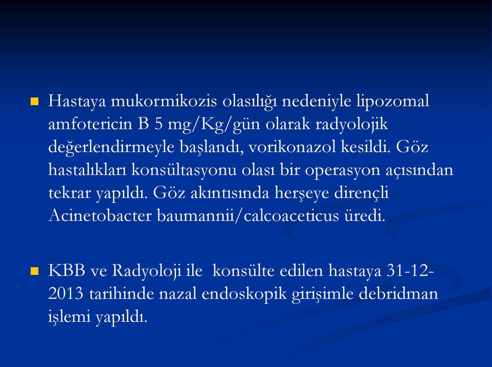 Göz hastalıkları konsültasyonu olası bir operasyon açısından tekrar yapıldı.