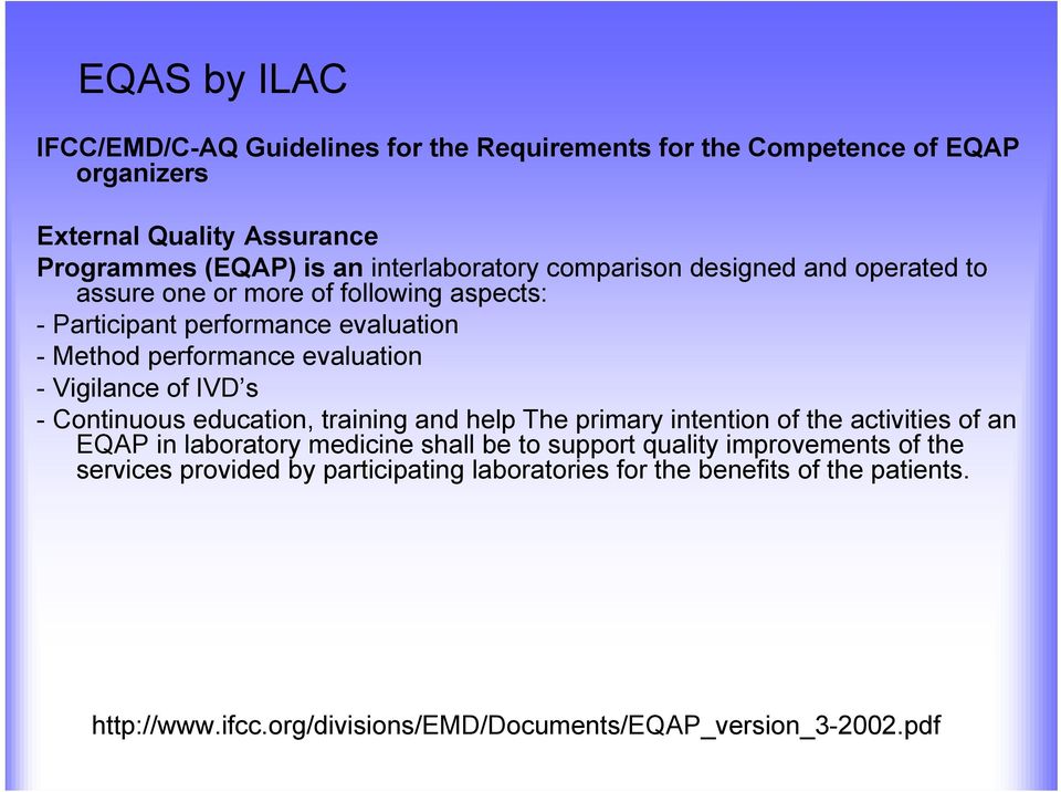 evaluation - Vigilance of IVD s - Continuous education, training and help The primary intention of the activities of an EQAP in laboratory medicine shall be to
