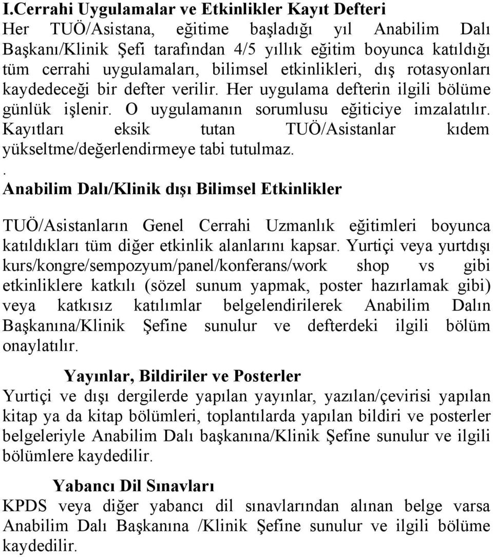 Kayıtları eksik tutan TUÖ/Asistanlar kıdem yükseltme/değerlendirmeye tabi tutulmaz.