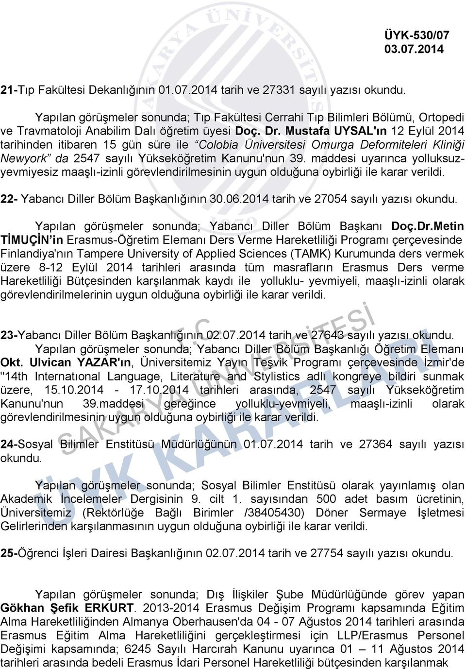 maddesi uyarınca yolluksuzyevmiyesiz maaşlı-izinli görevlendirilmesinin uygun olduğuna oybirliği ile karar verildi. 22- Yabancı Diller Bölüm Başkanlığının 30.06.