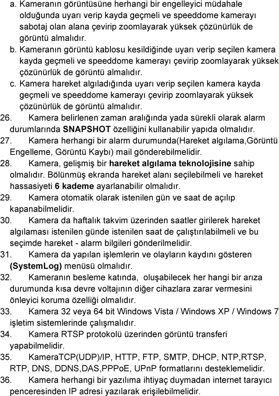 Kamera belirlenen zaman aralığında yada sürekli olarak alarm durumlarında SNAPSHOT özelliğini kullanabilir yapıda 27.